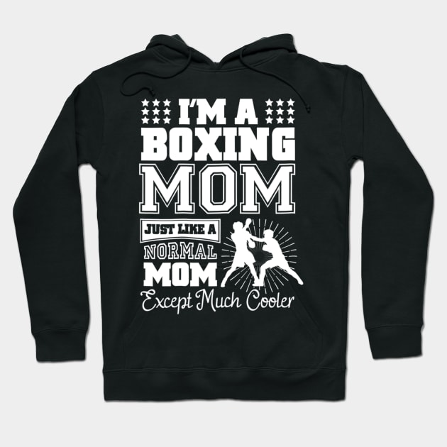 I'm A Boxing Mom Just Like A Normal Mom Hoodie by Xamgi